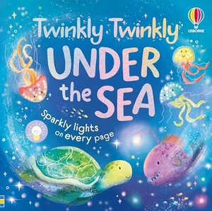 Milbourne, Anna. Twinkly Twinkly Under the Sea. Usborne Publishing Ltd, 2026.