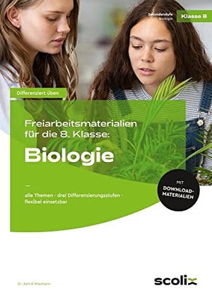 Wasmann, Astrid. Freiarbeitsmaterialien für die 8. Klasse: Biologie - alle Themen - drei Differenzierungsstufen - flexibel einsetzbar. scolix, 2022.