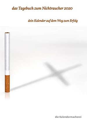 , Die Kalendermacherei. das Tagebuch zum Nichtraucher 2020 - dein Kalender auf dem Weg zum Erfolg. Books on Demand, 2019.