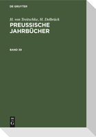 H. von Treitschke; H. Delbrück: Preußische Jahrbücher. Band 39