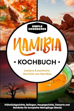 Cookbooks, Simple. Namibia Kochbuch: Leckere & exotische Gerichte aus Namibia - Frühstücksgerichte, Beilagen, Hauptgerichte, Desserts und Getränke für komplette Mehrgänge-Menüs. edition JT, 2024.