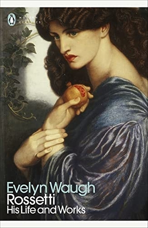 Waugh, Evelyn. Rossetti - His Life and Works. DK, 2022.