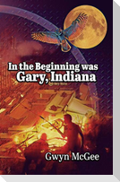 In The Beginning Was Gary, Indiana