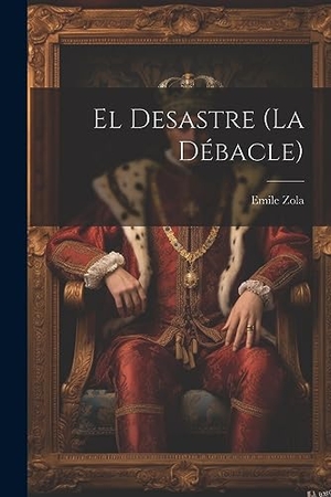 Zola, Emile. El Desastre (la Débacle). Creative Media Partners, LLC, 2023.