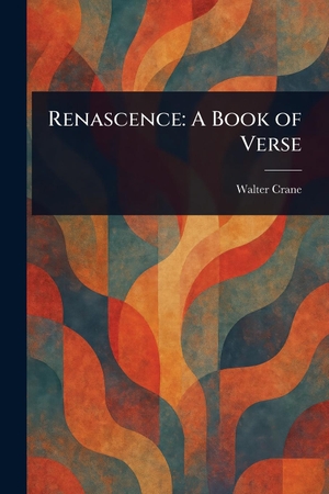 Crane, Walter. Renascence - A Book of Verse. Creative Media Partners, LLC, 2025.