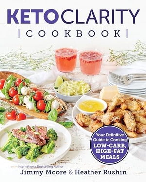 Moore, Jimmy. Keto Clarity Cookbook - Your Definitive Guide to Cooking Low-Carb, High-Fat Meals. Victory Belt Publishing, 2019.