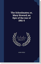 The Schoolmates; or, Mary Howard; an Epic of the war of 1861-5