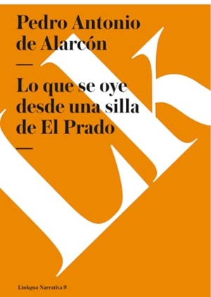 Alarcón, Pedro Antonio De. Lo que se oye desde una silla de El Prado. Linkgua Ediciones, 2024.