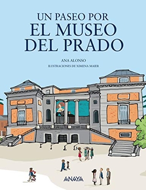 Alonso, Ana / Ximena Maier. Un paseo por el Museo del Prado. Anaya Educación, 2019.
