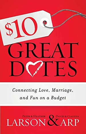 Larson, Heather / Larson, Peter et al. $10 Great Dates - Connecting Love, Marriage, and Fun on a Budget. Baker Publishing Group, 2014.