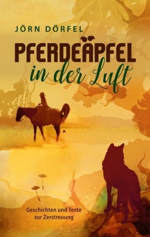 Dörfel, Jörn. Pferdeäpfel in der Luft - Geschichten und Texte zur Zerstreuung. Books on Demand, 2017.