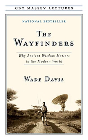 Davis, Wade. The Wayfinders. House of Anansi Press, 2009.