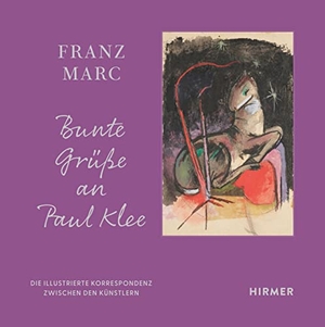 Franz Marc Museumsgesellschaft (Hrsg.). Franz Marc: Bunte Grüße an Paul Klee - Die illustrierte Korrespondenz zwischen den Künstlern. Hirmer Verlag GmbH, 2023.