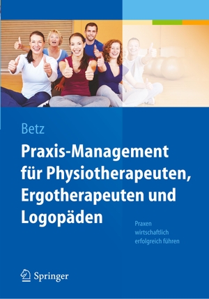 Betz, Barbara. Praxis-Management für Physiotherapeuten, Ergotherapeuten und Logopäden - Praxen wirtschaftlich erfolgreich führen. Springer Berlin Heidelberg, 2014.