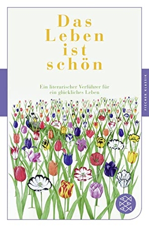 Gommel-Baharov, Julia (Hrsg.). Das Leben ist schön - Ein literarischer Verführer für ein glückliches Leben. FISCHER Taschenbuch, 2020.