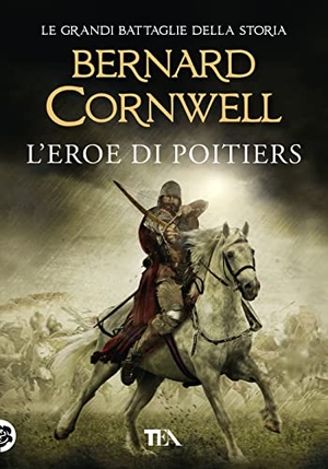 Cornwell, Bernard. L' eroe di Poitiers. TEA, 2020.