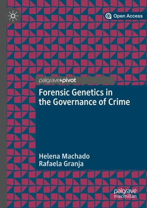 Granja, Rafaela / Helena Machado. Forensic Genetics in the Governance of Crime. Springer Nature Singapore, 2020.