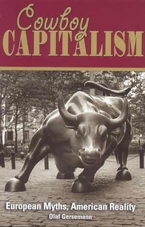 Gersemann, Olaf. Cowboy Capitalism - European Myths, American Reality. CATO INST, 2005.