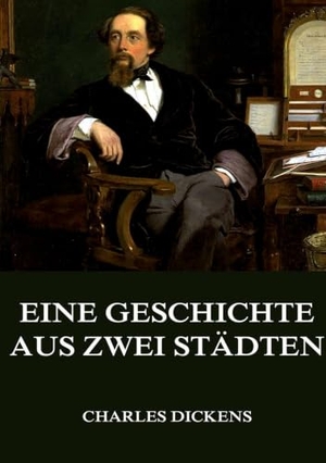 Dickens, Charles. Eine Geschichte aus zwei Städten. Jazzybee Verlag, 2016.