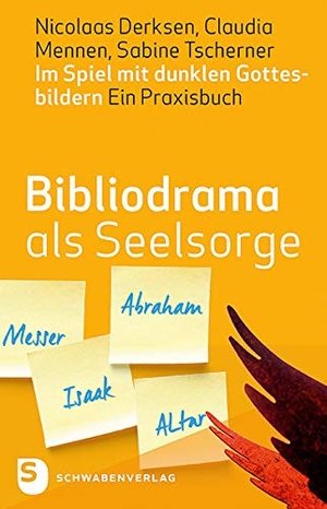 Derksen, Nicolaas / Mennen, Claudia et al. Bibliodrama als Seelsorge - Im Spiel mit dunklen Gottesbildern - Ein Praxisbuch. Schwabenverlag AG, 2016.