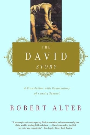 Alter, Robert. The David Story - A Translation with Commentary of 1 and 2 Samuel. W. W. Norton & Company, 2000.