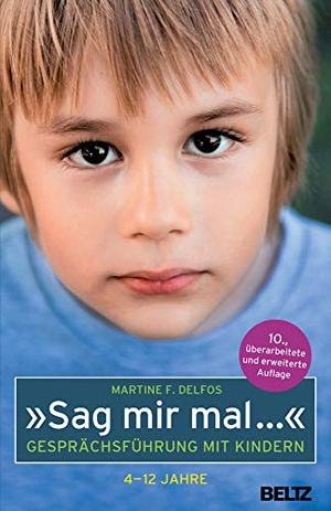 Delfos, Martine F.. »Sag mir mal ...« Gesprächsführung mit Kindern (4 - 12 Jahre). Beltz Verlagsgruppe, 2015.
