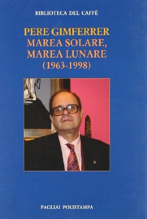 Gimferrer, Pere. Marea solare, marea lunare (1963-1998). Polistampa, 2011.