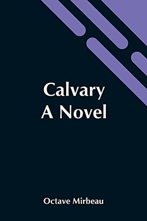 Mirbeau, Octave. Calvary - A Novel. Alpha Editions, 2021.
