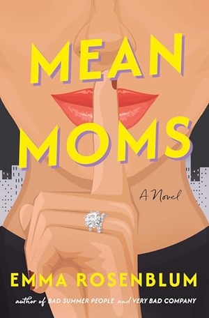 Rosenblum, Emma. Mean Moms. Flatiron Books, 2025.