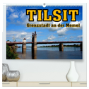 Tilsit - Grenzstadt an der Memel (hochwertiger Premium Wandkalender 2024 DIN A2 quer), Kunstdruck in Hochglanz