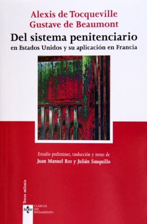 Tocqueville, Alexis De / Gustave De Beaumont. Del sistema penitenciario en Estados Unidos y su aplicación en Francia. Editorial Tecnos, 2005.