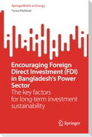Encouraging Foreign Direct Investment (FDI) in Bangladesh¿s Power Sector