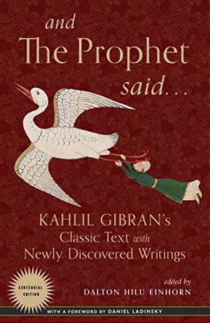Gibran, Kahlil. And the Prophet Said - Kahlil Gibran's Classic Text with Newly Discovered Writings. Red Wheel/Weiser, 2020.