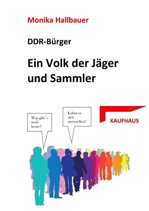 Monika Hallbauer. Ein Volk der Sammler und Jäger - DDR-Bürger. BoD – Books on Demand, 2018.