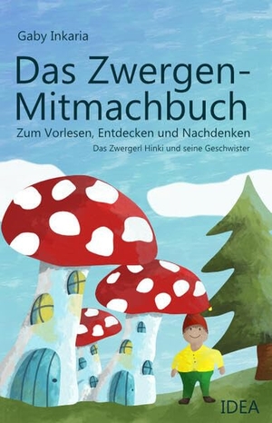 Inkaria, Gaby. Das Zwergen-Mitmachbuch - Zum Vorlesen, Entdecken und Nachdenken - Das Zwergerl Hinki und seine Geschwister. Idea Verlag GmbH, 2023.