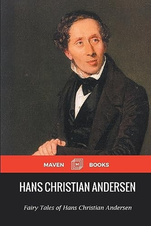 Andersen, Hans Christian. Fairy Tales of Hans Christian Andersen. Maven Books, 2023.