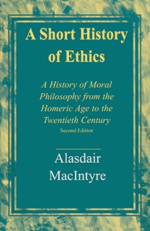 Macintyre, Alasdair. A Short History of Ethics - A History of Moral Philosophy from the Homeric Age to the Twentieth Century, Second Edition. Longleaf - Univ of Notre Dame du Lac, 2022.