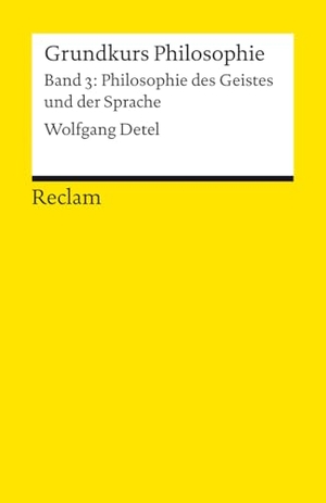 Detel, Wolfgang. Grundkurs Philosophie. Band 3: Philosophie des Geistes und der Sprache - Detel, Wolfgang - Einführung mit Übungsaufgaben zum Selbstlernen - 14683. Reclam Philipp Jun., 2026.