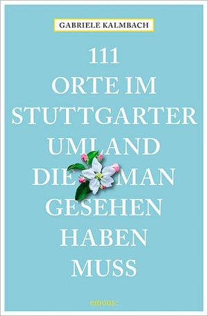 Kalmbach, Gabriele. 111 Orte im Stuttgarter Umland, die man gesehen haben muss. Emons Verlag, 2022.