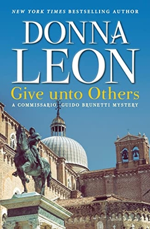 Leon, Donna. Give unto Others - A Commissario Guido Brunetti Mystery. Grove Atlantic, Inc., 2022.