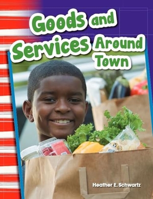 Schwartz, Heather E / Heather Schwartz. Goods and Services Around Town. Teacher Created Materials, 2013.