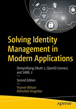 Wilson, Yvonne / Abhishek Hingnikar. Solving Identity Management in Modern Applications - Demystifying OAuth 2, OpenID Connect, and SAML 2. Apress, 2022.