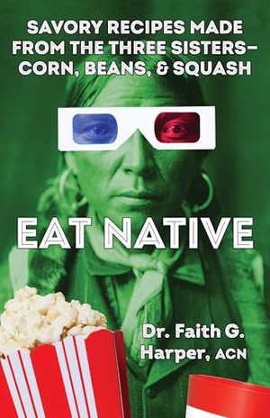 Harper. Eat Native - Savory Recipes Made with the Three Sisters--Corn, Beans, and Squash. Microcosm Publishing, 2024.