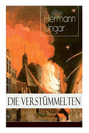 Ungar, Hermann. Die Verstümmelten - Düstere Bilder menschlicher Abgründe. E-Artnow, 2018.