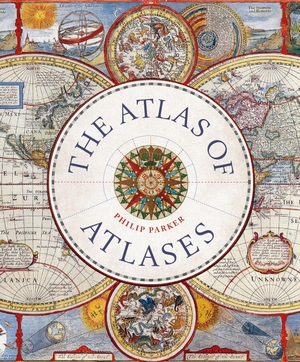 Parker, Philip. The Atlas of Atlases - Exploring the most important atlases in history and the cartographers who made them. Quarto Publishing PLC, 2022.