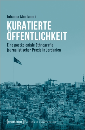 Montanari, Johanna. Kuratierte Öffentlichkeit - Eine postkoloniale Ethnografie journalistischer Praxis in Jordanien. Transcript Verlag, 2023.