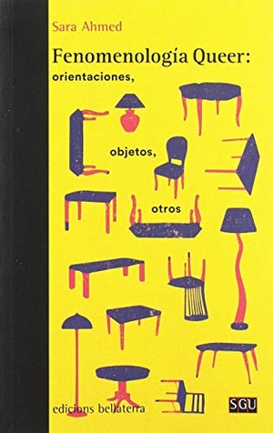 Ahmed, Sara. Fenomenología Queer : orientaciones, objetos, otros. Bellaterra Editorial, 2019.
