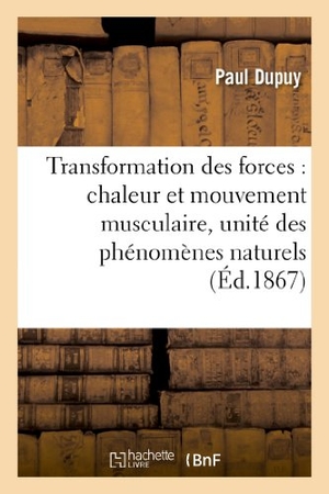 Dupuy-P. Transformation des forces - chaleur et mouvement musculaire, unité des phénomènes naturels. Hachette Livre, 2018.