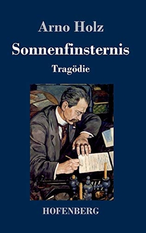 Holz, Arno. Sonnenfinsternis - Tragödie. Hofenberg, 2017.