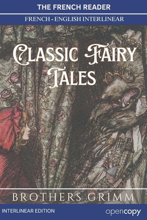 Grimm, Wilhelm. The French Reader - Classic Fairy Tales, Contes de Grimm: Ten Tales from the Brothers Grimm: A French-English Translation, Interlinear Word-by-Word For French Language Learners. Independently published, 2026.